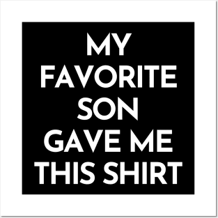 My Favorite Son Gave Me This Shirt. Funny Mom Or Dad Gift From Kids. Posters and Art